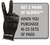 Get two pairs of gloves when you purchase 16-25 sets of pads